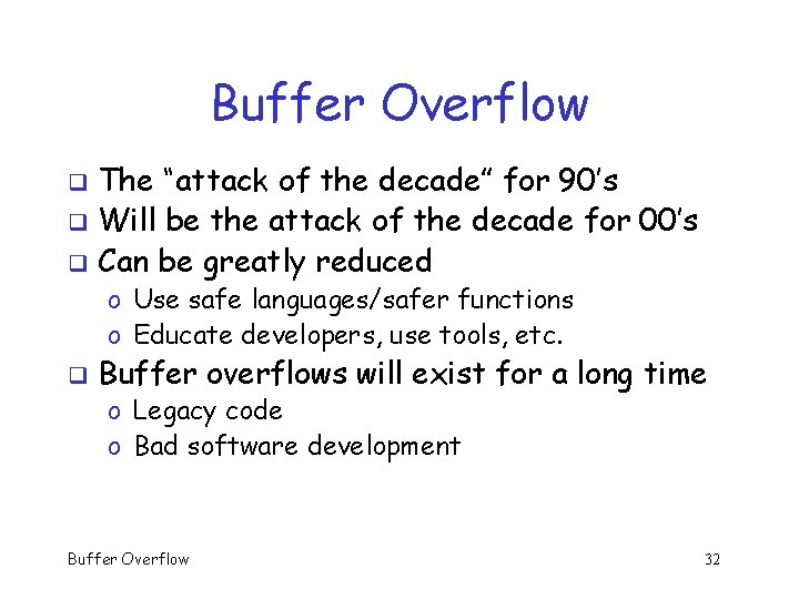 Buffer Overflow The “attack of the decade” for 90’s q Will be the attack Buffer Overflow The “attack of the decade” for 90’s q Will be the attack