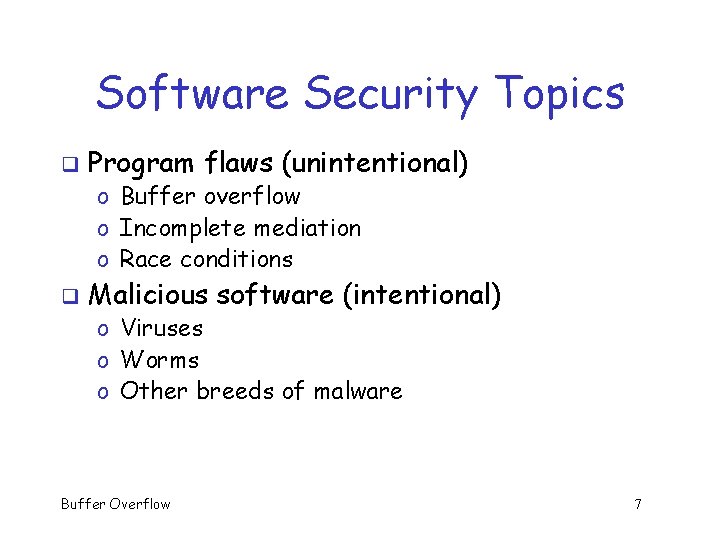 Software Security Topics q Program flaws (unintentional) o Buffer overflow o Incomplete mediation o Software Security Topics q Program flaws (unintentional) o Buffer overflow o Incomplete mediation o