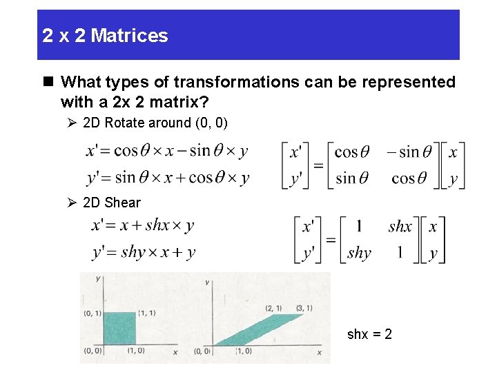 2 x 2 Matrices n What types of transformations can be represented with a 2 x 2 Matrices n What types of transformations can be represented with a