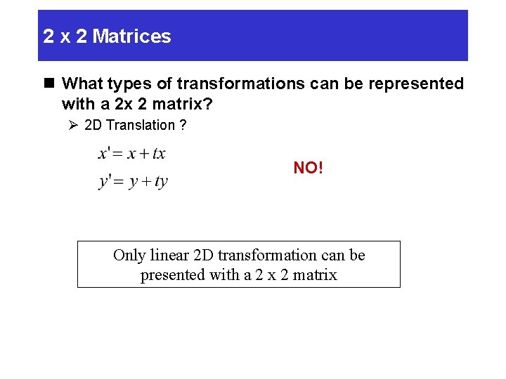 2 x 2 Matrices n What types of transformations can be represented with a 2 x 2 Matrices n What types of transformations can be represented with a