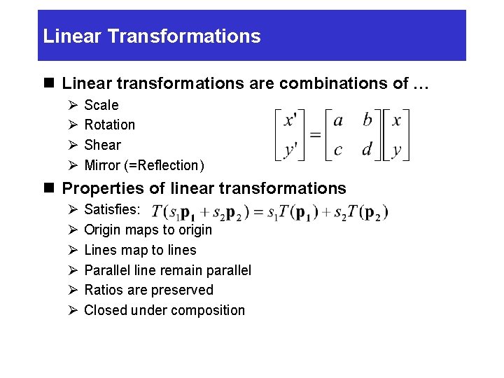 Linear Transformations n Linear transformations are combinations of … Ø Ø Scale Rotation Shear Linear Transformations n Linear transformations are combinations of … Ø Ø Scale Rotation Shear