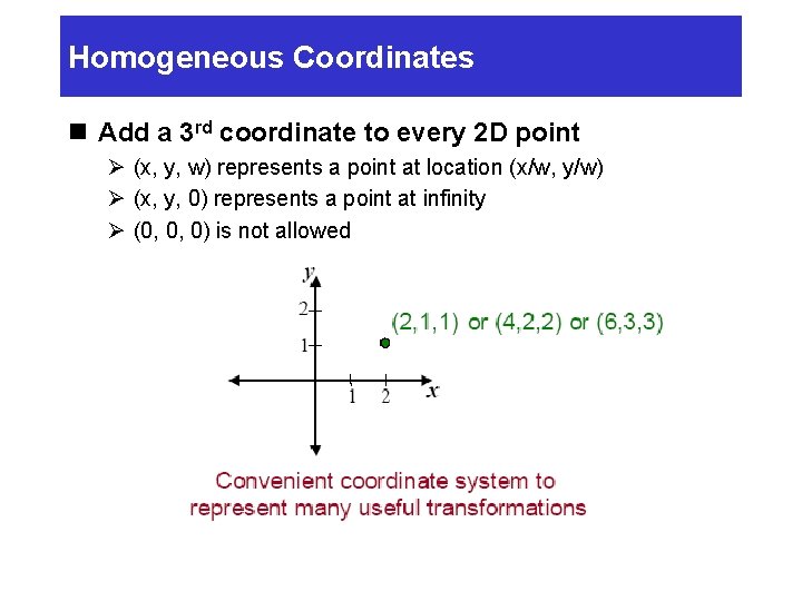 Homogeneous Coordinates n Add a 3 rd coordinate to every 2 D point Ø Homogeneous Coordinates n Add a 3 rd coordinate to every 2 D point Ø