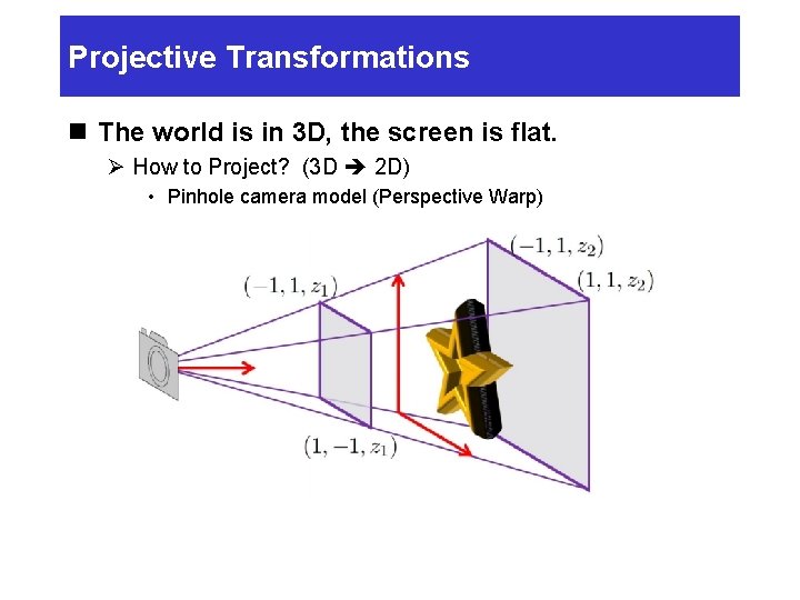 Projective Transformations n The world is in 3 D, the screen is flat. Ø Projective Transformations n The world is in 3 D, the screen is flat. Ø