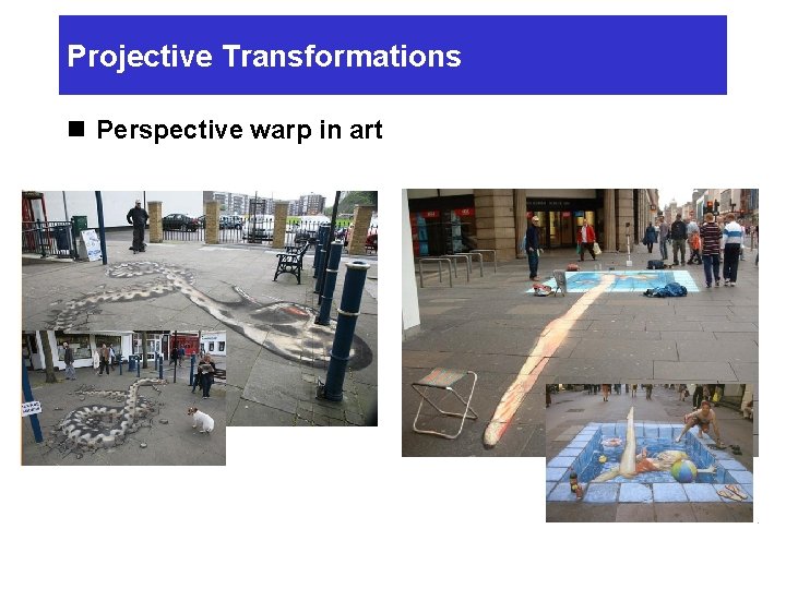 Projective Transformations n Perspective warp in art Projective Transformations n Perspective warp in art