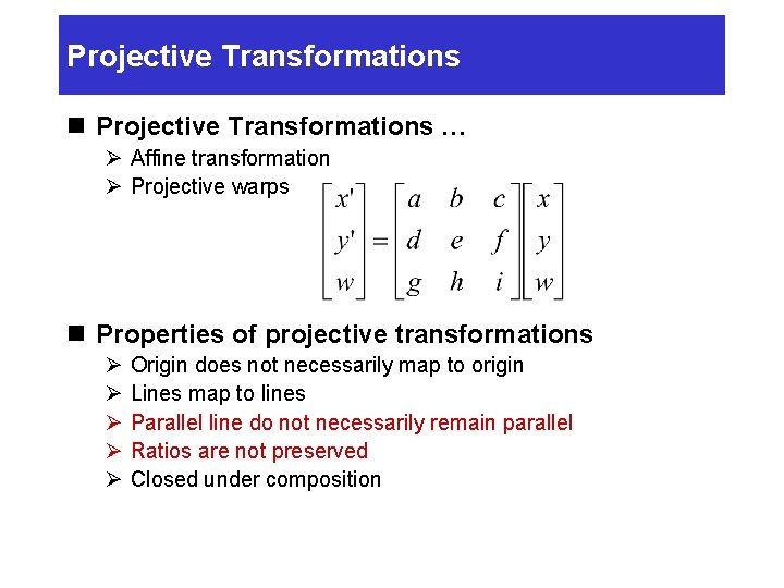 Projective Transformations n Projective Transformations … Ø Affine transformation Ø Projective warps n Properties Projective Transformations n Projective Transformations … Ø Affine transformation Ø Projective warps n Properties