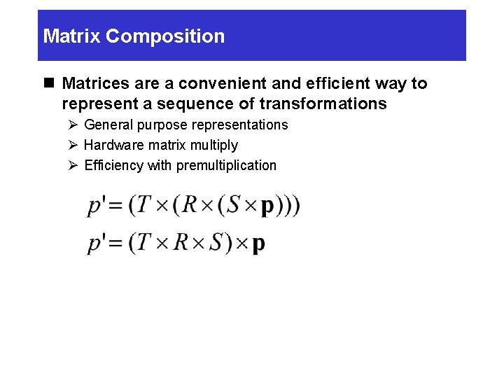 Matrix Composition n Matrices are a convenient and efficient way to represent a sequence Matrix Composition n Matrices are a convenient and efficient way to represent a sequence