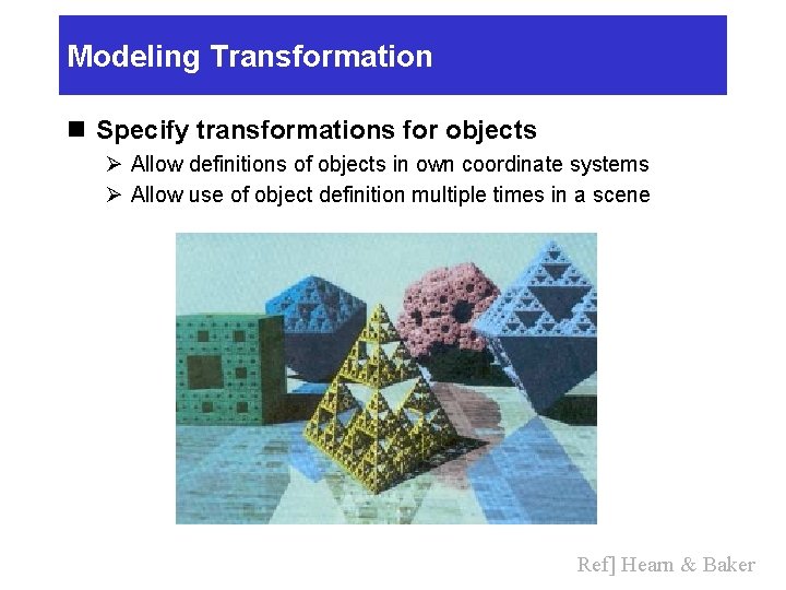 Modeling Transformation n Specify transformations for objects Ø Allow definitions of objects in own Modeling Transformation n Specify transformations for objects Ø Allow definitions of objects in own