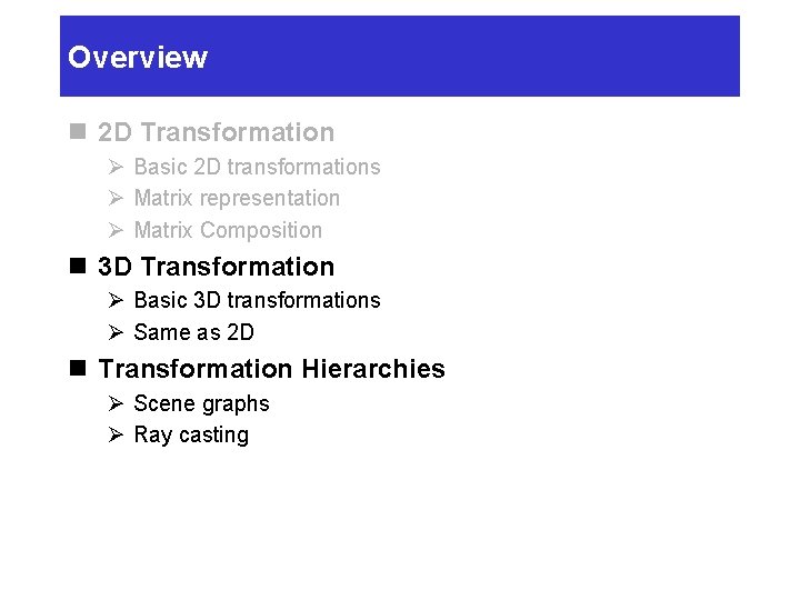 Overview n 2 D Transformation Ø Basic 2 D transformations Ø Matrix representation Ø Overview n 2 D Transformation Ø Basic 2 D transformations Ø Matrix representation Ø