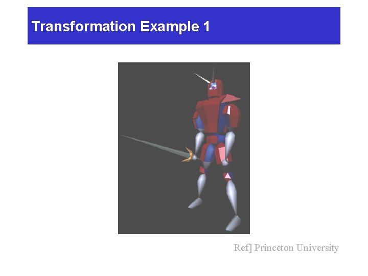 Transformation Example 1 Ref] Princeton University 
