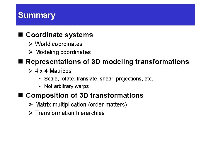 Summary n Coordinate systems Ø World coordinates Ø Modeling coordinates n Representations of 3 Summary n Coordinate systems Ø World coordinates Ø Modeling coordinates n Representations of 3
