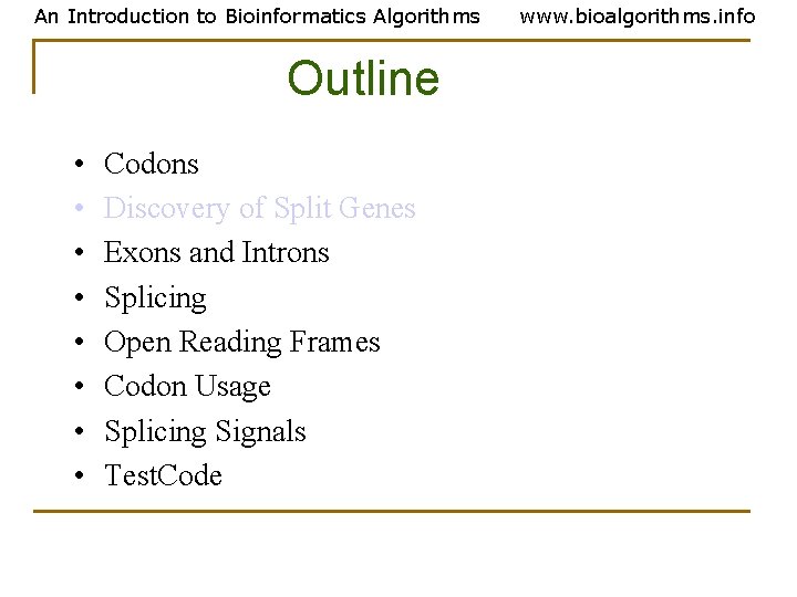 An Introduction to Bioinformatics Algorithms Outline • • Codons Discovery of Split Genes Exons