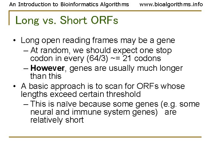 An Introduction to Bioinformatics Algorithms www. bioalgorithms. info Long vs. Short ORFs • Long