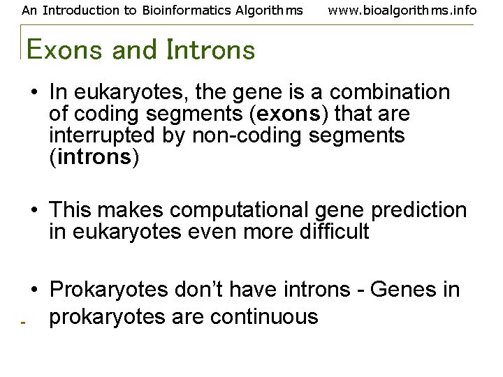 An Introduction to Bioinformatics Algorithms www. bioalgorithms. info Exons and Introns • In eukaryotes,