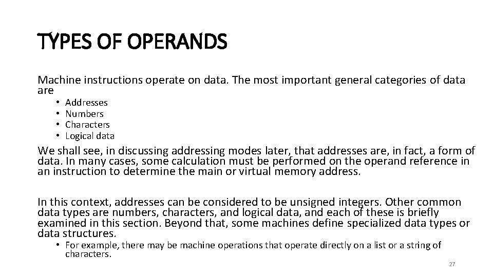 TYPES OF OPERANDS Machine instructions operate on data. The most important general categories of