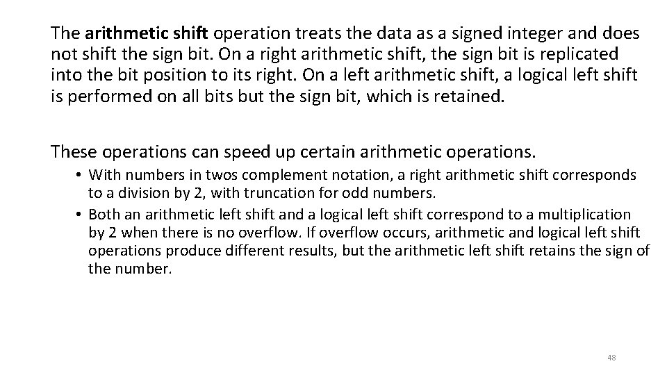 The arithmetic shift operation treats the data as a signed integer and does not
