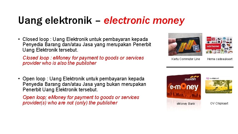 Uang elektronik – electronic money • Closed loop : Uang Elektronik untuk pembayaran kepada