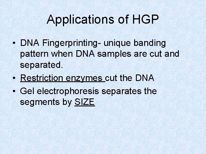 Applications of HGP • DNA Fingerprinting- unique banding pattern when DNA samples are cut