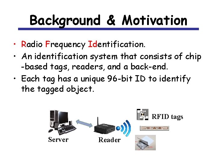 Background & Motivation • Radio Frequency Identification. • An identification system that consists of