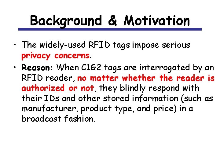 Background & Motivation • The widely-used RFID tags impose serious privacy concerns. • Reason: