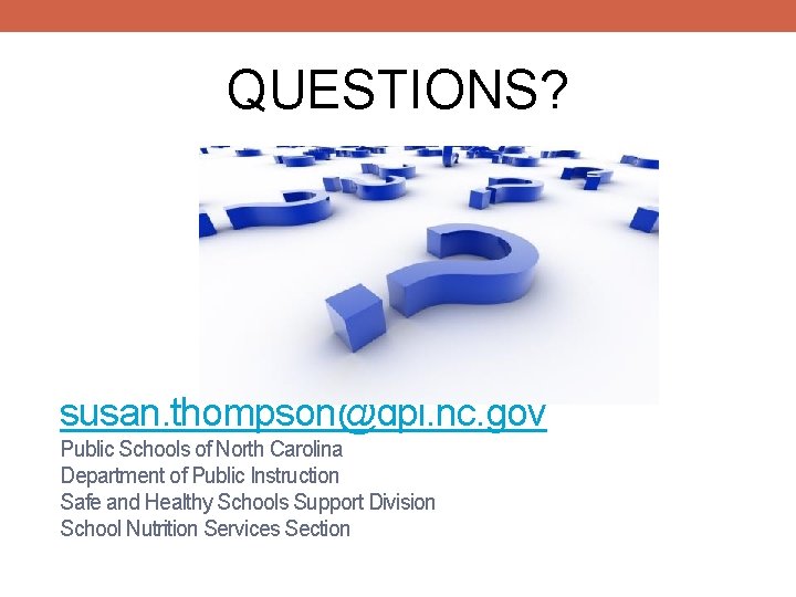 QUESTIONS? susan. thompson@dpi. nc. gov Public Schools of North Carolina Department of Public Instruction