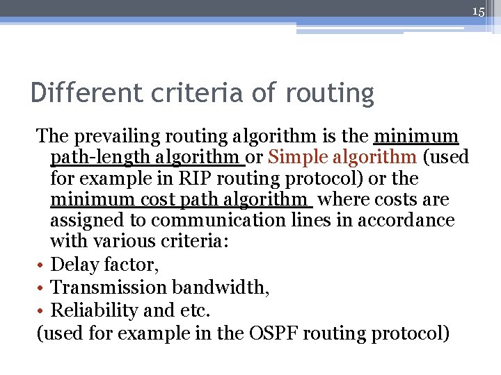 15 Different criteria of routing The prevailing routing algorithm is the minimum path-length algorithm