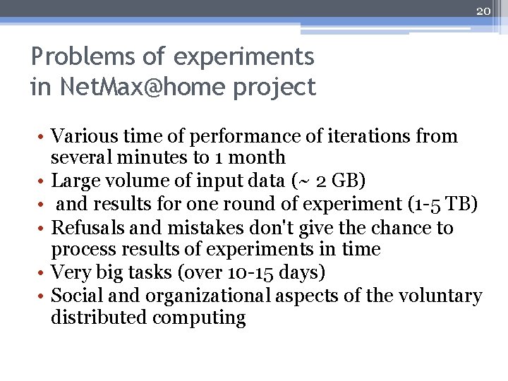 20 Problems of experiments in Net. Max@home project • Various time of performance of