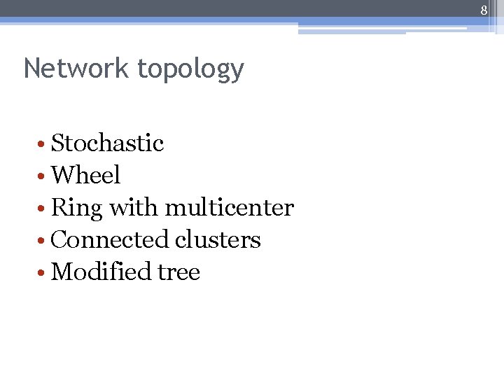 8 Network topology • Stochastic • Wheel • Ring with multicenter • Connected clusters