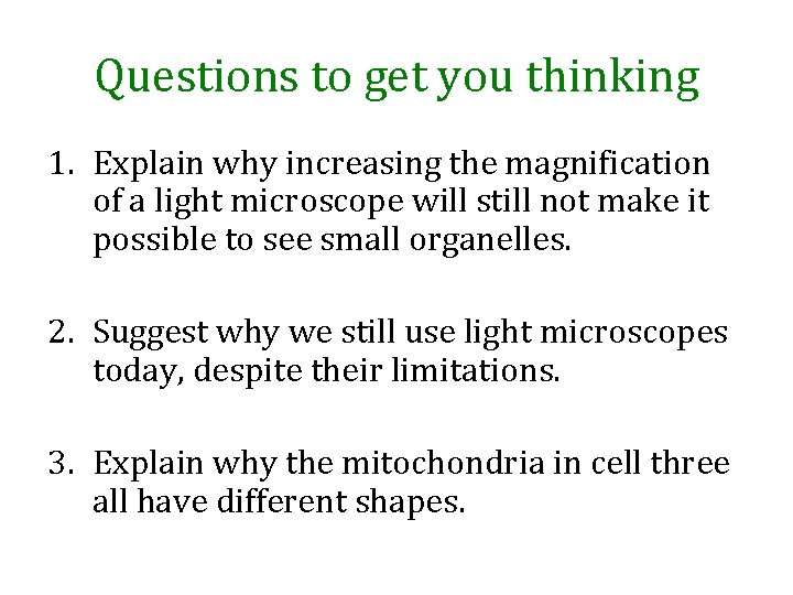 Questions to get you thinking 1. Explain why increasing the magnification of a light
