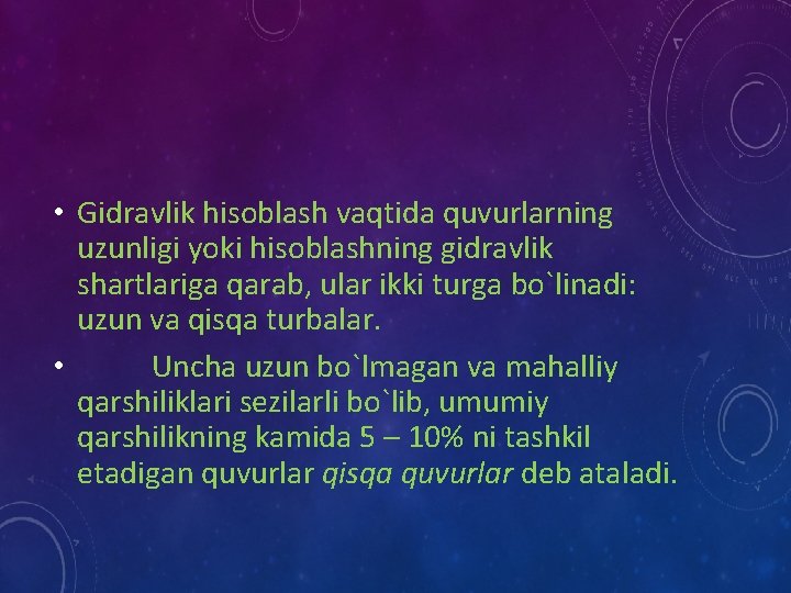  • Gidravlik hisoblash vaqtida quvurlarning uzunligi yoki hisoblashning gidravlik shartlariga qarab, ular ikki