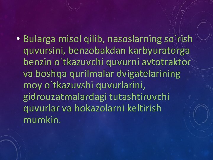  • Bularga misol qilib, nasoslarning so`rish quvursini, benzobakdan karbyuratorga benzin o`tkazuvсhi quvurni avtotraktor