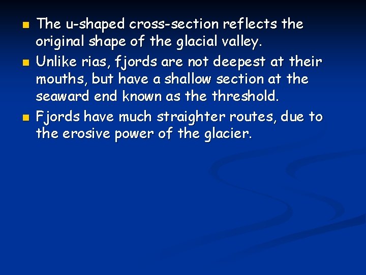 n n n The u-shaped cross-section reflects the original shape of the glacial valley.