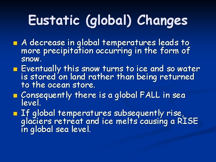 Eustatic (global) Changes n n A decrease in global temperatures leads to more precipitation