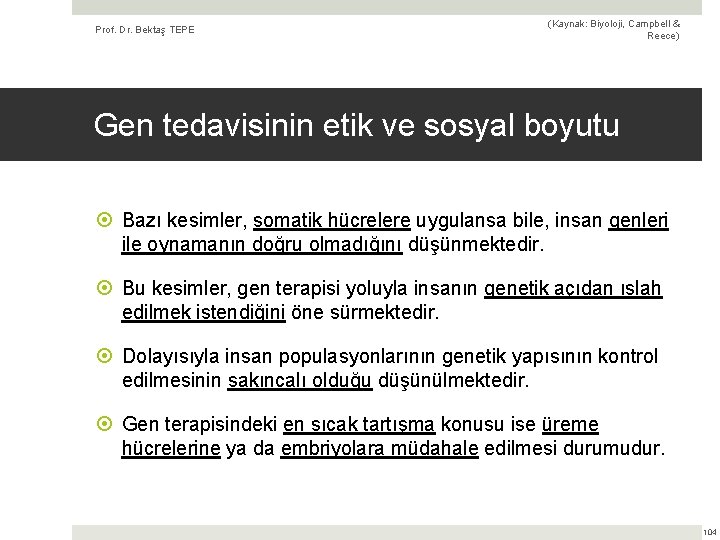 Prof. Dr. Bektaş TEPE (Kaynak: Biyoloji, Campbell & Reece) Gen tedavisinin etik ve sosyal