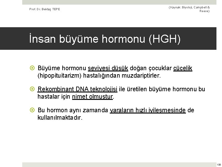 Prof. Dr. Bektaş TEPE (Kaynak: Biyoloji, Campbell & Reece) İnsan büyüme hormonu (HGH) Büyüme