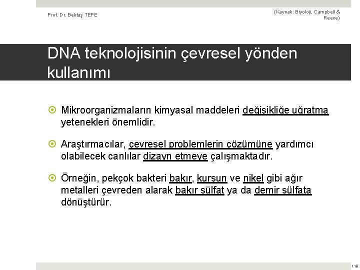 Prof. Dr. Bektaş TEPE (Kaynak: Biyoloji, Campbell & Reece) DNA teknolojisinin çevresel yönden kullanımı