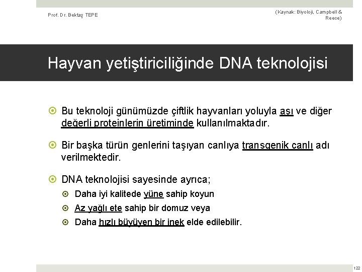 Prof. Dr. Bektaş TEPE (Kaynak: Biyoloji, Campbell & Reece) Hayvan yetiştiriciliğinde DNA teknolojisi Bu