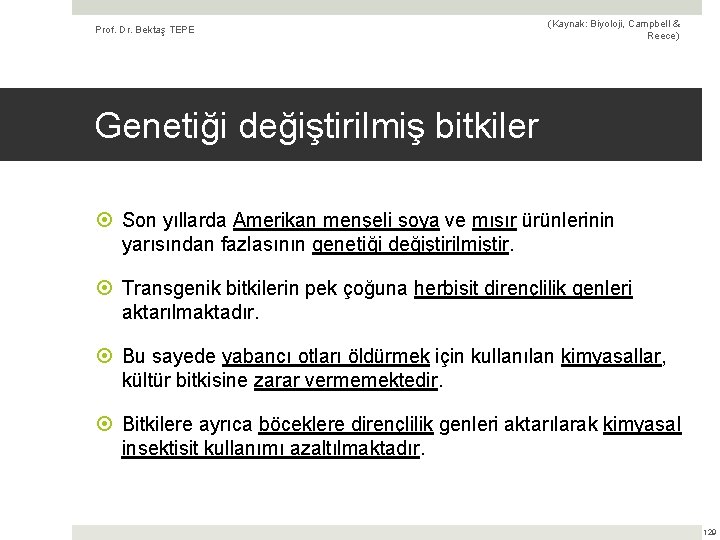 Prof. Dr. Bektaş TEPE (Kaynak: Biyoloji, Campbell & Reece) Genetiği değiştirilmiş bitkiler Son yıllarda