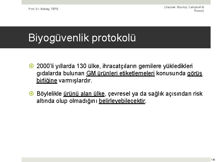 Prof. Dr. Bektaş TEPE (Kaynak: Biyoloji, Campbell & Reece) Biyogüvenlik protokolü 2000’li yıllarda 130