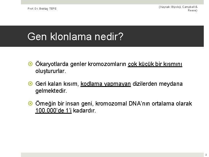 Prof. Dr. Bektaş TEPE (Kaynak: Biyoloji, Campbell & Reece) Gen klonlama nedir? Ökaryotlarda genler