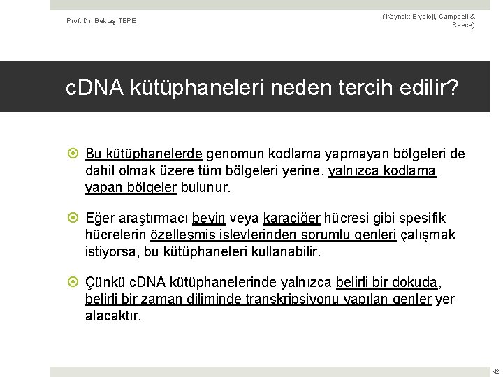 Prof. Dr. Bektaş TEPE (Kaynak: Biyoloji, Campbell & Reece) c. DNA kütüphaneleri neden tercih