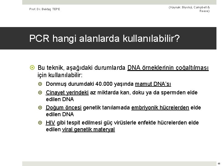 Prof. Dr. Bektaş TEPE (Kaynak: Biyoloji, Campbell & Reece) PCR hangi alanlarda kullanılabilir? Bu