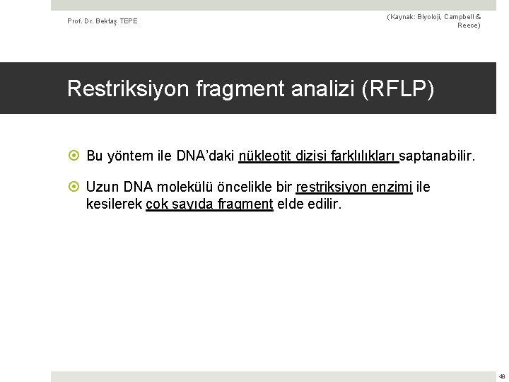 Prof. Dr. Bektaş TEPE (Kaynak: Biyoloji, Campbell & Reece) Restriksiyon fragment analizi (RFLP) Bu