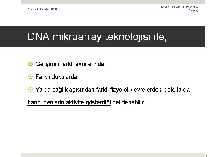 Prof. Dr. Bektaş TEPE (Kaynak: Biyoloji, Campbell & Reece) DNA mikroarray teknolojisi ile; Gelişimin