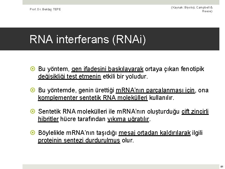 Prof. Dr. Bektaş TEPE (Kaynak: Biyoloji, Campbell & Reece) RNA interferans (RNAi) Bu yöntem,