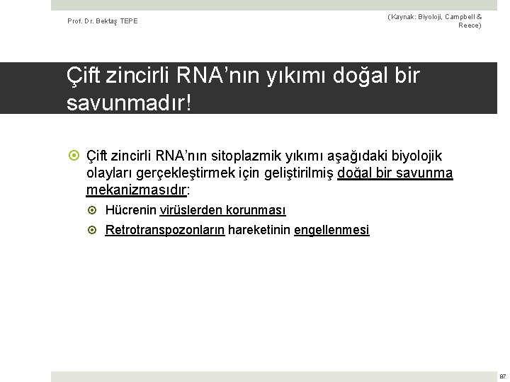 Prof. Dr. Bektaş TEPE (Kaynak: Biyoloji, Campbell & Reece) Çift zincirli RNA’nın yıkımı doğal