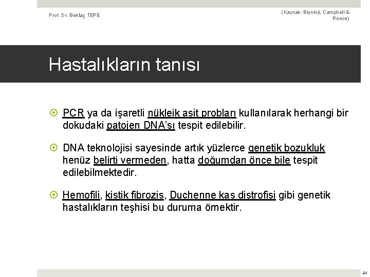 Prof. Dr. Bektaş TEPE (Kaynak: Biyoloji, Campbell & Reece) Hastalıkların tanısı PCR ya da