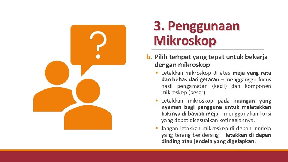 3. Penggunaan Mikroskop b. Pilih tempat yang tepat untuk bekerja dengan mikroskop § Letakkan 3. Penggunaan Mikroskop b. Pilih tempat yang tepat untuk bekerja dengan mikroskop § Letakkan