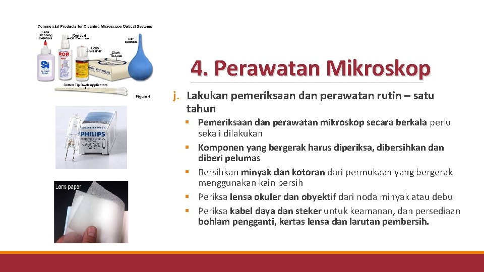 4. Perawatan Mikroskop j. Lakukan pemeriksaan dan perawatan rutin – satu tahun § Pemeriksaan