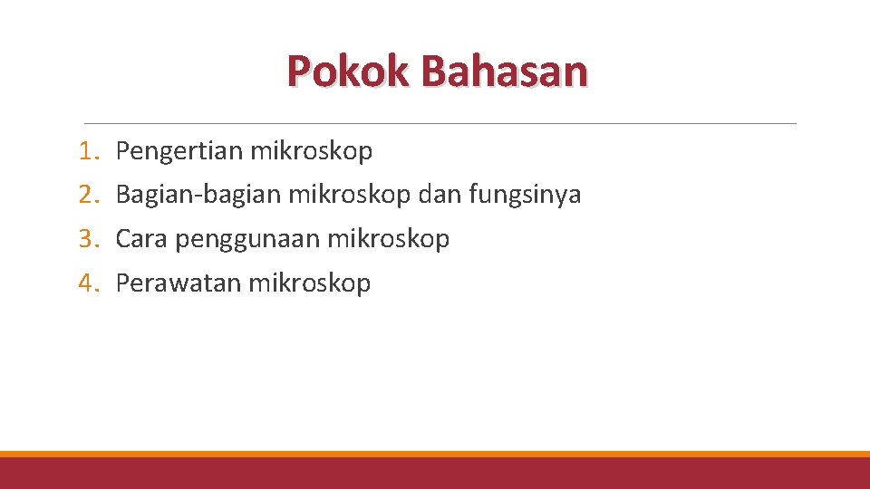 Pokok Bahasan 1. 2. 3. 4. Pengertian mikroskop Bagian-bagian mikroskop dan fungsinya Cara penggunaan Pokok Bahasan 1. 2. 3. 4. Pengertian mikroskop Bagian-bagian mikroskop dan fungsinya Cara penggunaan
