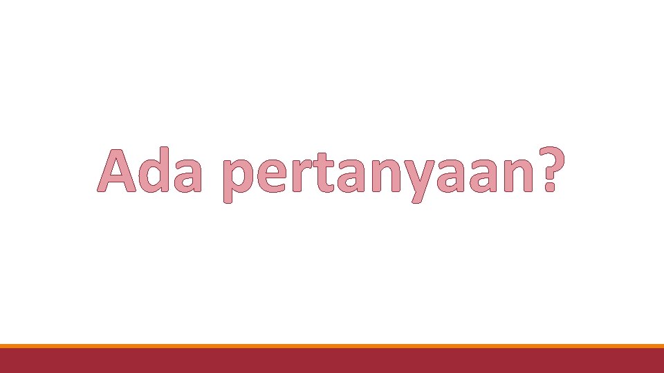 Ada pertanyaan? 